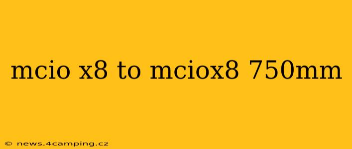mcio x8 to mciox8 750mm
