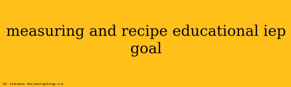 measuring and recipe educational iep goal