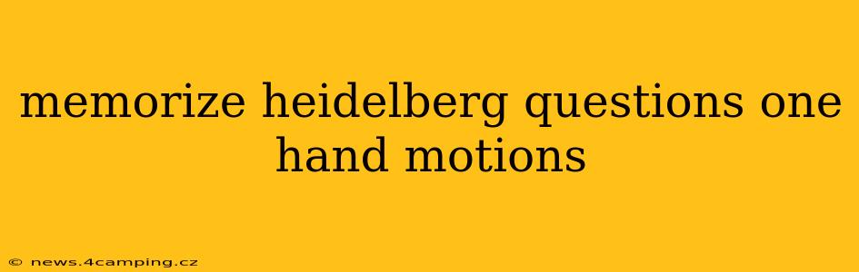memorize heidelberg questions one hand motions