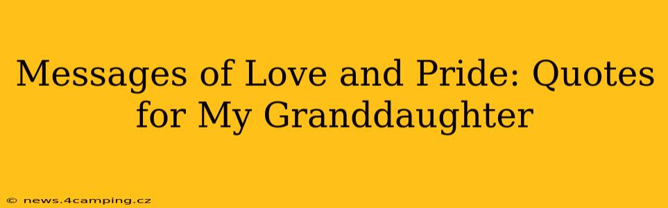 Messages of Love and Pride: Quotes for My Granddaughter