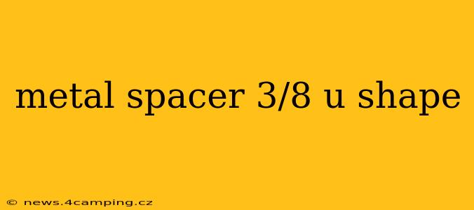 metal spacer 3/8 u shape