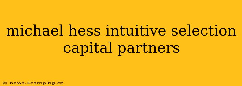 michael hess intuitive selection capital partners