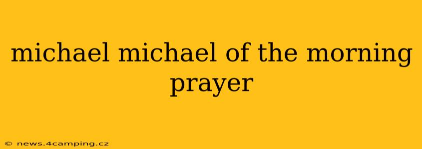 michael michael of the morning prayer