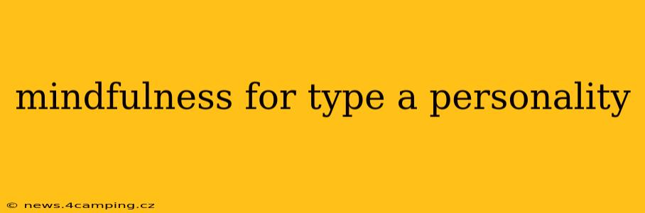 mindfulness for type a personality