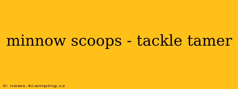 minnow scoops - tackle tamer