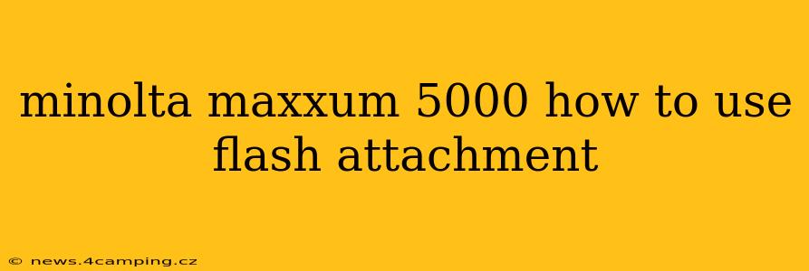 minolta maxxum 5000 how to use flash attachment