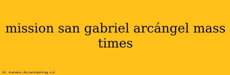 mission san gabriel arcángel mass times