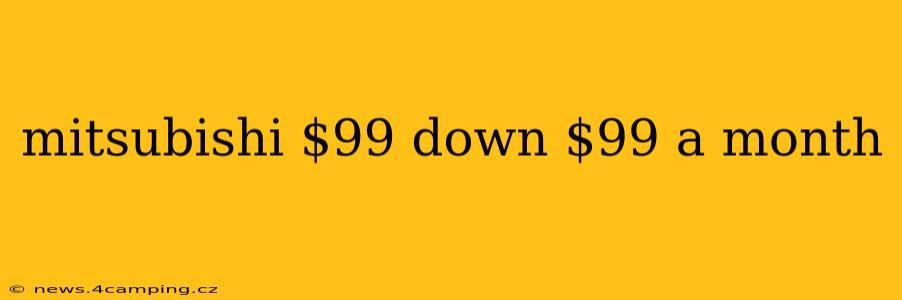 mitsubishi $99 down $99 a month