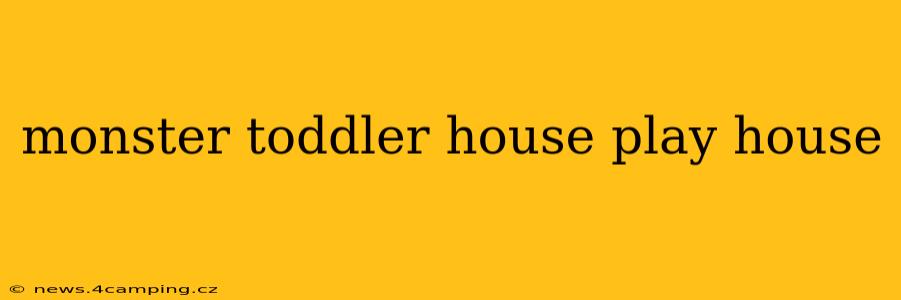 monster toddler house play house