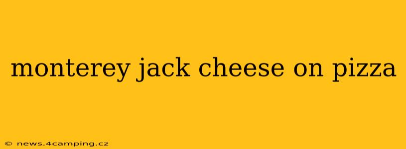 monterey jack cheese on pizza