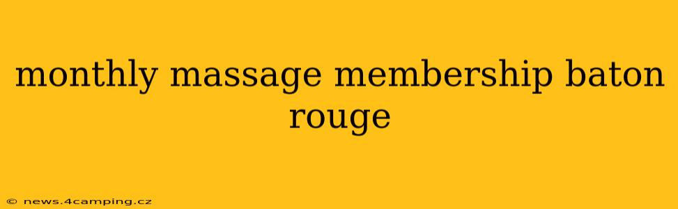 monthly massage membership baton rouge