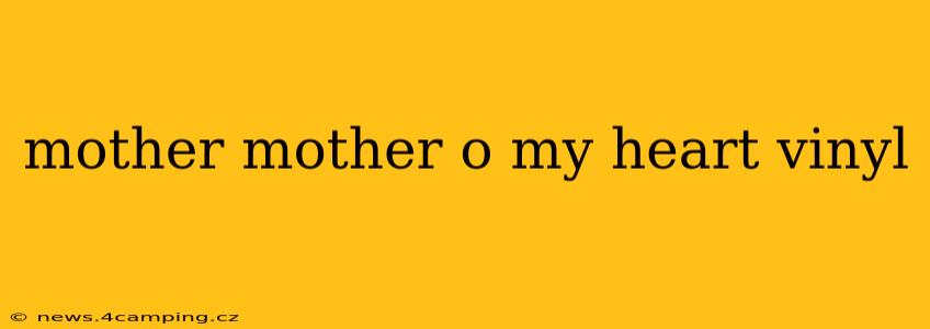 mother mother o my heart vinyl