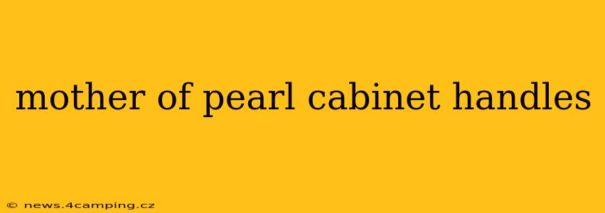 mother of pearl cabinet handles
