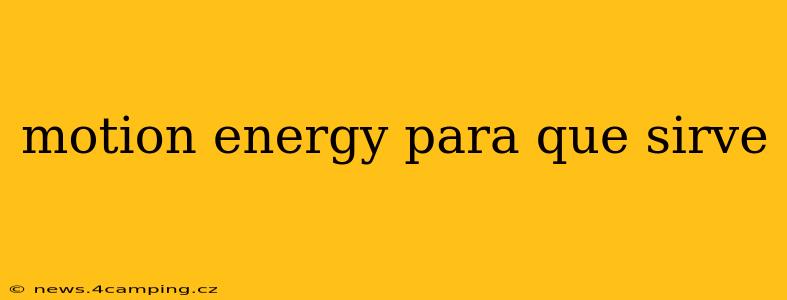 motion energy para que sirve