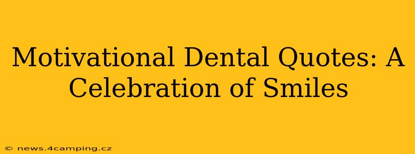 Motivational Dental Quotes: A Celebration of Smiles