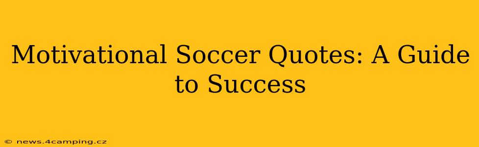 Motivational Soccer Quotes: A Guide to Success