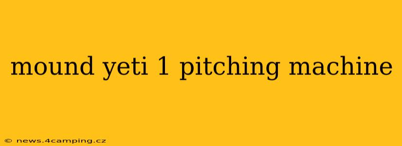 mound yeti 1 pitching machine