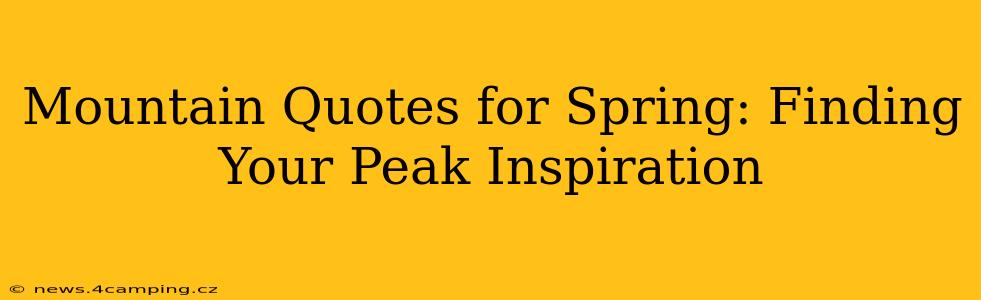 Mountain Quotes for Spring: Finding Your Peak Inspiration