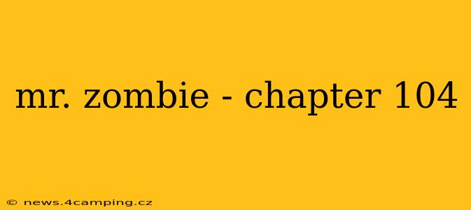 mr. zombie - chapter 104