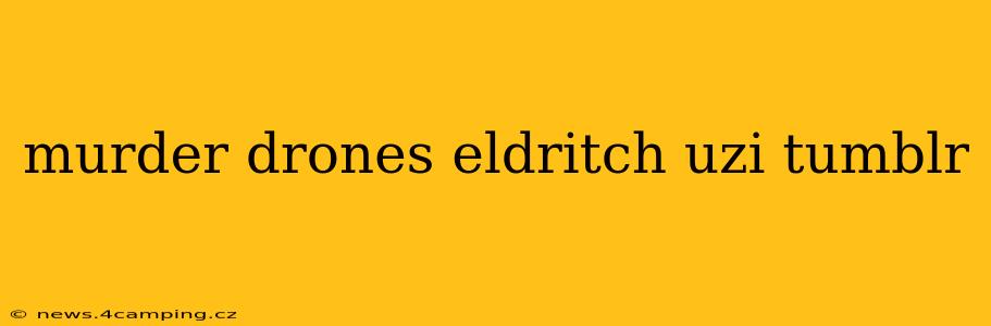 murder drones eldritch uzi tumblr