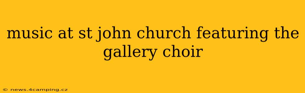 music at st john church featuring the gallery choir