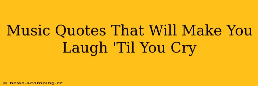 Music Quotes That Will Make You Laugh 'Til You Cry