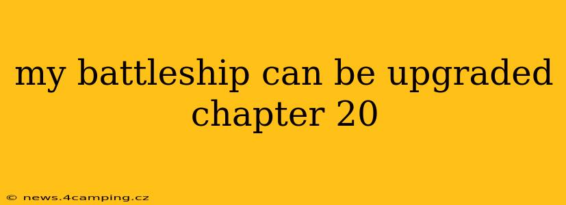 my battleship can be upgraded chapter 20