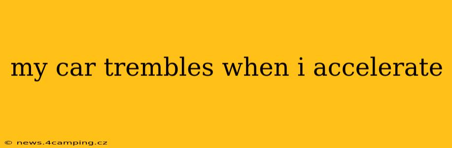my car trembles when i accelerate
