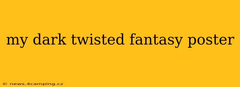 my dark twisted fantasy poster