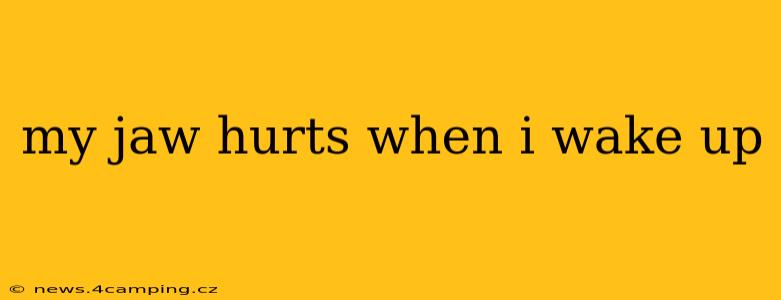 my jaw hurts when i wake up
