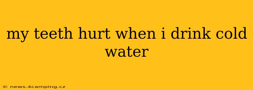 my teeth hurt when i drink cold water