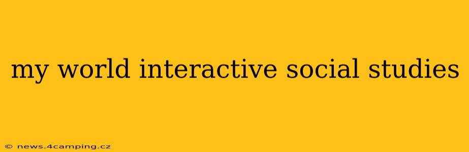 my world interactive social studies