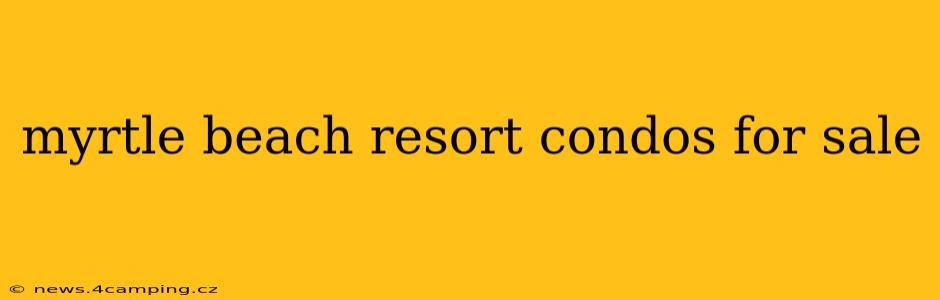 myrtle beach resort condos for sale