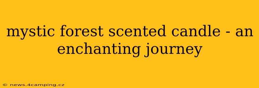 mystic forest scented candle - an enchanting journey