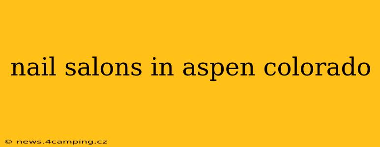 nail salons in aspen colorado