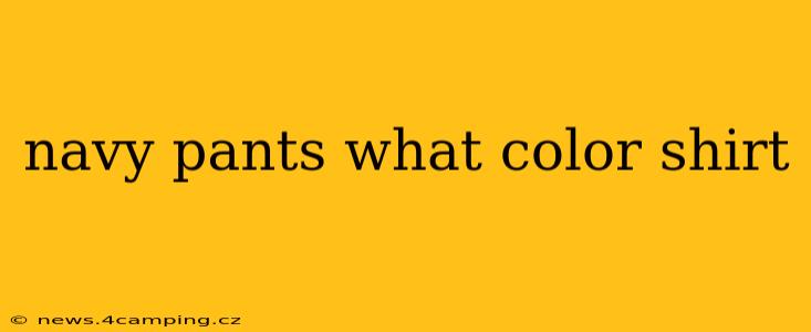 navy pants what color shirt