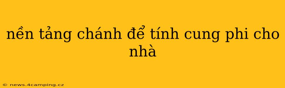 nền tảng chánh để tính cung phi cho nhà