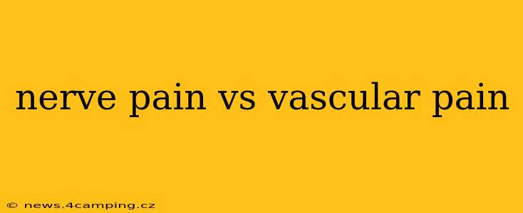 nerve pain vs vascular pain
