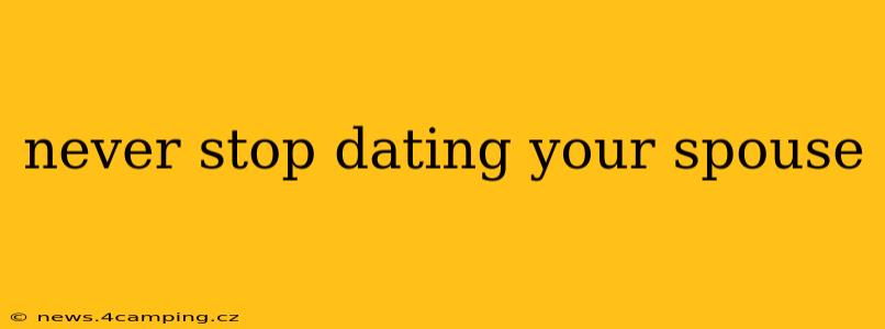 never stop dating your spouse