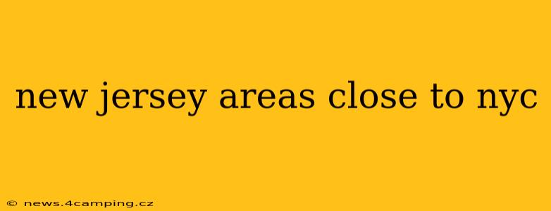 new jersey areas close to nyc