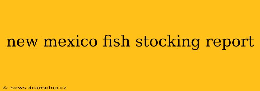 new mexico fish stocking report