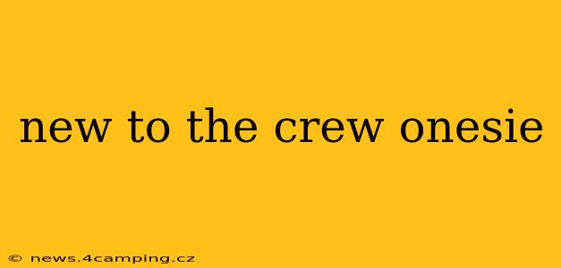 new to the crew onesie