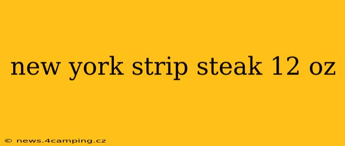 new york strip steak 12 oz