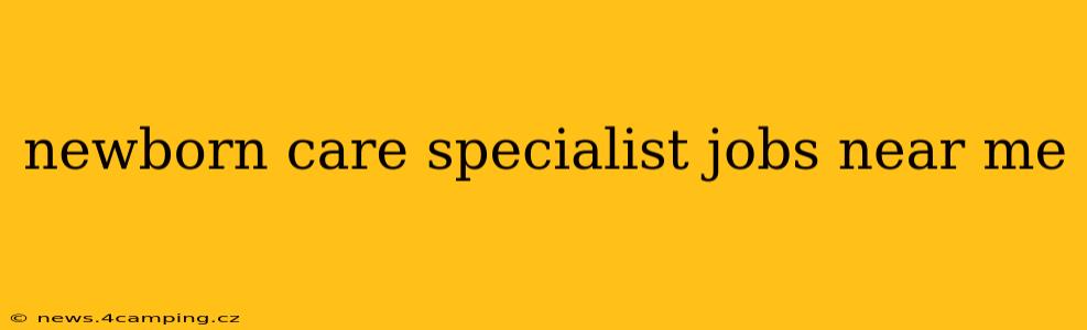 newborn care specialist jobs near me