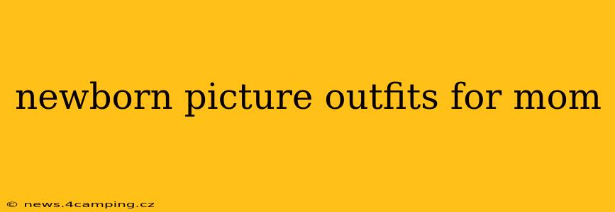 newborn picture outfits for mom