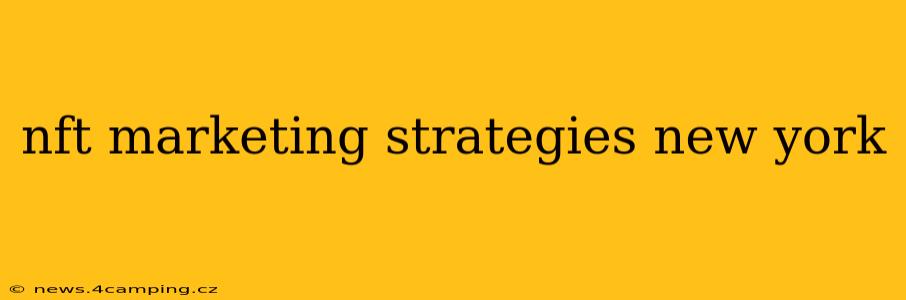 nft marketing strategies new york