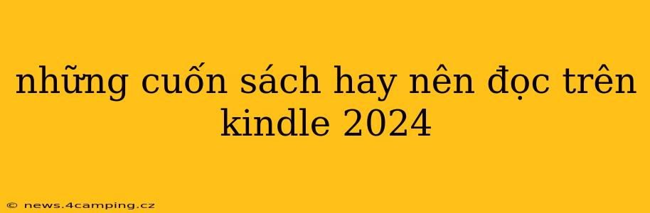 những cuốn sách hay nên đọc trên kindle 2024