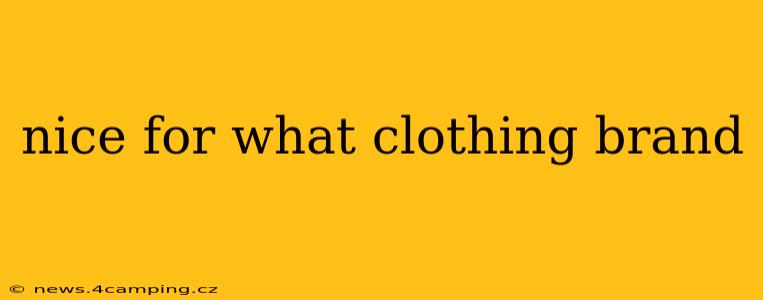 nice for what clothing brand