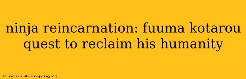 ninja reincarnation: fuuma kotarou quest to reclaim his humanity