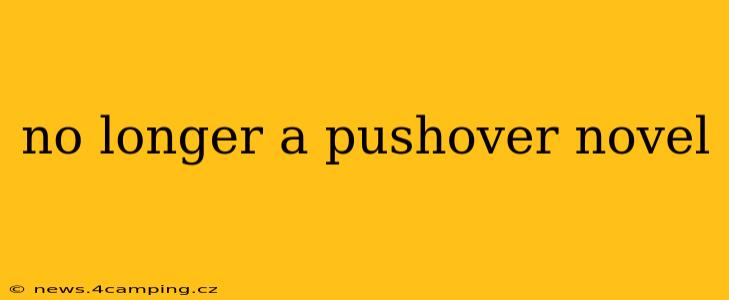 no longer a pushover novel